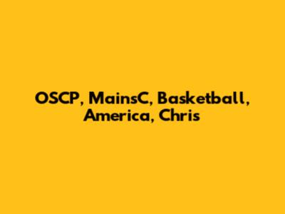OSCP, MainsC, Basketball, America, Chris