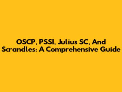 OSCP, PSSI, Julius SC, And Scrandles: A Comprehensive Guide