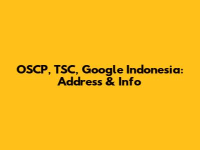 OSCP, TSC, Google Indonesia: Address & Info