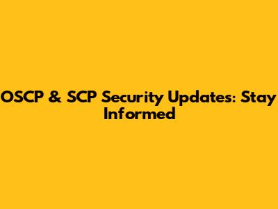 OSCP & SCP Security Updates: Stay Informed