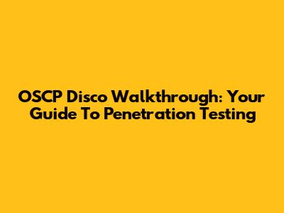 OSCP Disco Walkthrough: Your Guide To Penetration Testing