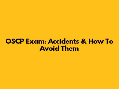 OSCP Exam: Accidents & How To Avoid Them