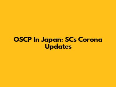 OSCP In Japan: SC's Corona Updates