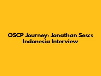 OSCP Journey: Jonathan Sesc's Indonesia Interview