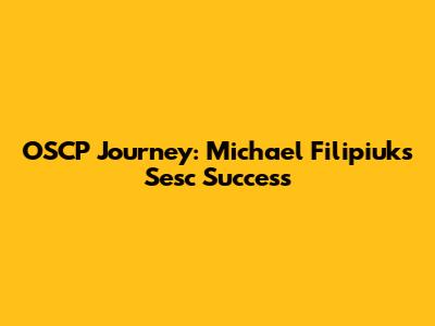 OSCP Journey: Michael Filipiuk's Sesc Success