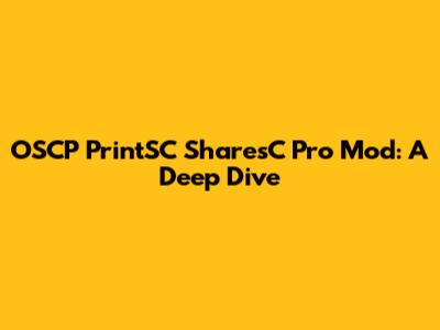 OSCP PrintSC SharesC Pro Mod: A Deep Dive