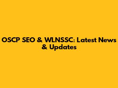 OSCP SEO & WLNSSC: Latest News & Updates