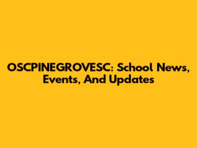 OSCPINEGROVESC: School News, Events, And Updates