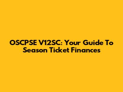 OSCPSE V12SC: Your Guide To Season Ticket Finances