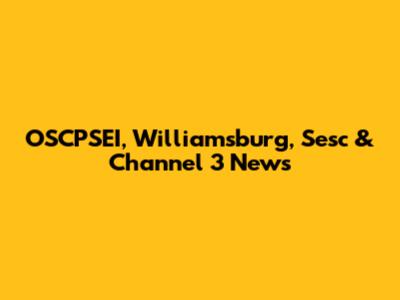OSCPSEI, Williamsburg, Sesc & Channel 3 News
