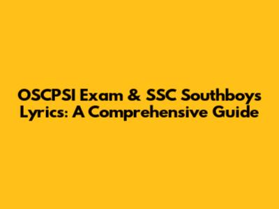 OSCPSI Exam & SSC Southboys Lyrics: A Comprehensive Guide