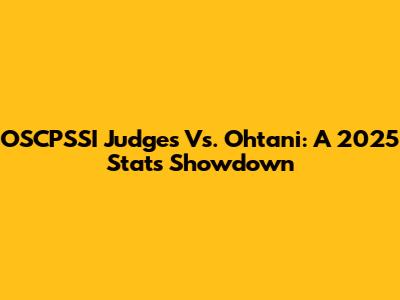 OSCPSSI Judges Vs. Ohtani: A 2025 Stats Showdown