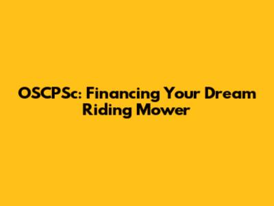 OSCPSc: Financing Your Dream Riding Mower