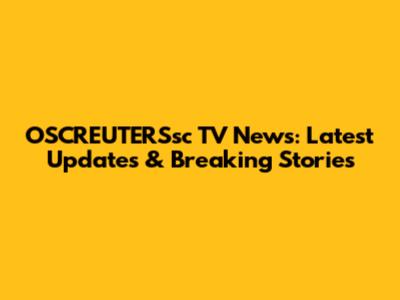 OSCREUTERSsc TV News: Latest Updates & Breaking Stories