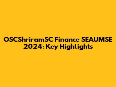 OSCShriramSC Finance SEAUMSE 2024: Key Highlights