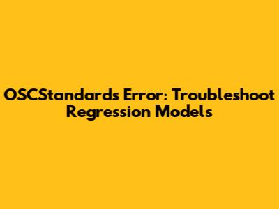 OSCStandards Error: Troubleshoot Regression Models