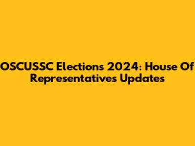 OSCUSSC Elections 2024: House Of Representatives Updates