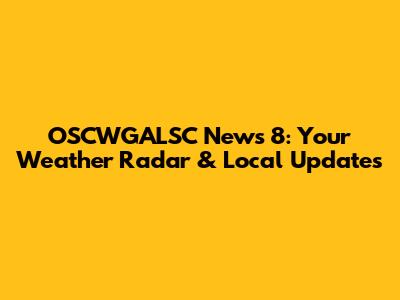 OSCWGALSC News 8: Your Weather Radar & Local Updates