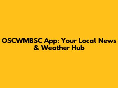 OSCWMBSC App: Your Local News & Weather Hub