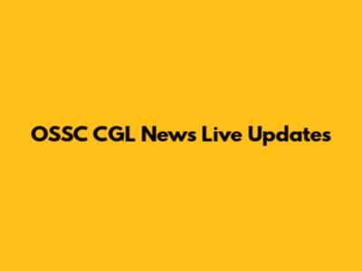 OSSC CGL News Live Updates