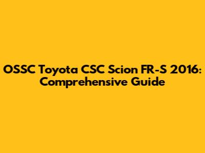 OSSC Toyota CSC Scion FR-S 2016: Comprehensive Guide