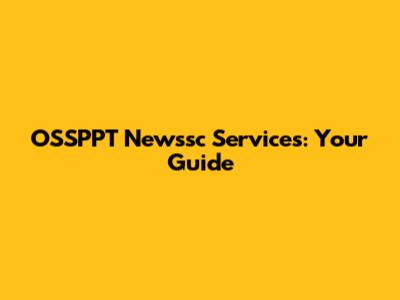 OSSPPT Newssc Services: Your Guide