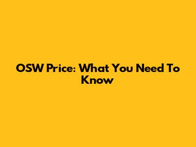 OSW Price: What You Need To Know
