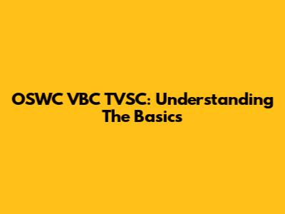 OSWC VBC TVSC: Understanding The Basics