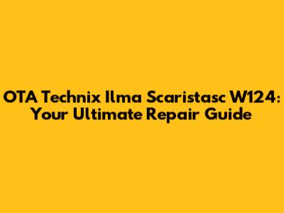 OTA Technix Ilma Scaristasc W124: Your Ultimate Repair Guide