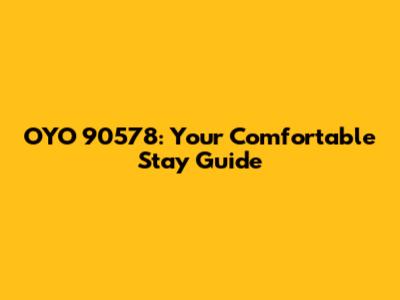OYO 90578: Your Comfortable Stay Guide
