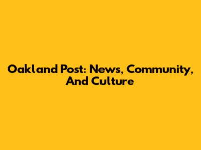 Oakland Post: News, Community, And Culture