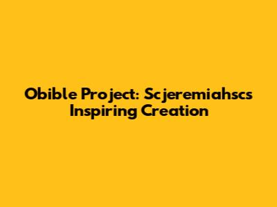 Obible Project: Scjeremiahsc's Inspiring Creation