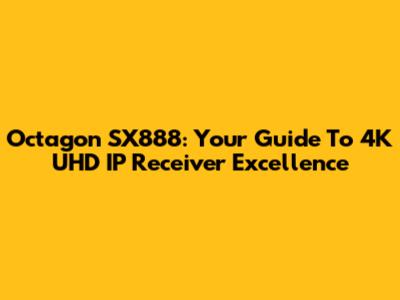 Octagon SX888: Your Guide To 4K UHD IP Receiver Excellence