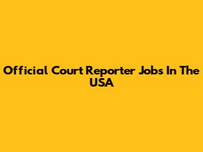 Official Court Reporter Jobs In The USA