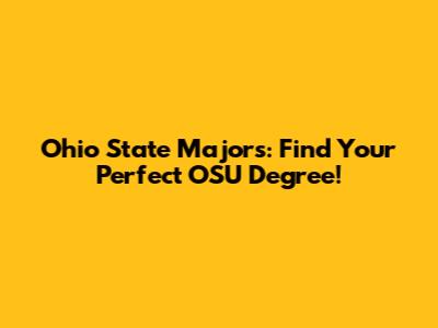 Ohio State Majors: Find Your Perfect OSU Degree!