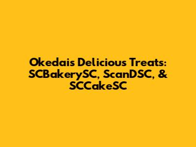 Okedai's Delicious Treats: SCBakerySC, ScanDSC, & SCCakeSC
