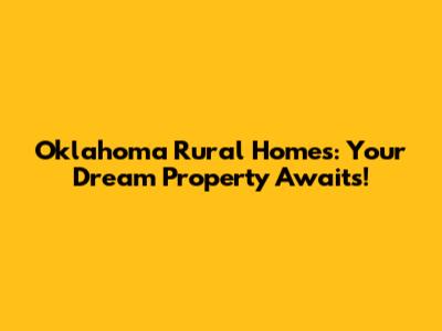 Oklahoma Rural Homes: Your Dream Property Awaits!