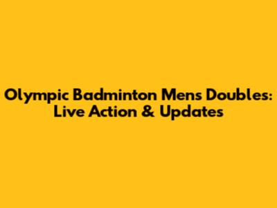 Olympic Badminton Men's Doubles: Live Action & Updates
