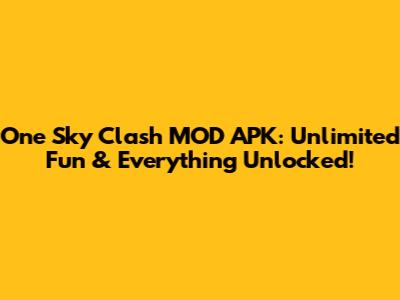 One Sky Clash MOD APK: Unlimited Fun & Everything Unlocked!