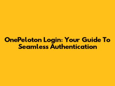 OnePeloton Login: Your Guide To Seamless Authentication