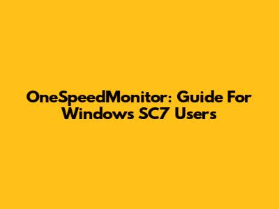 OneSpeedMonitor: Guide For Windows SC7 Users