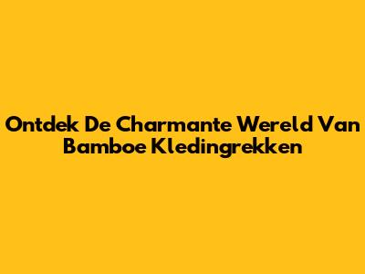 Ontdek De Charmante Wereld Van Bamboe Kledingrekken