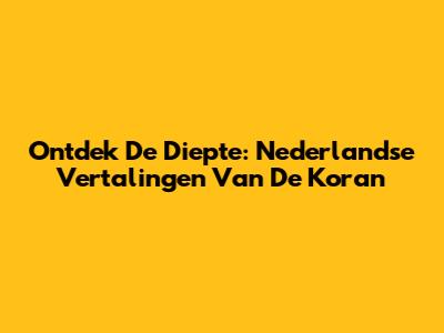 Ontdek De Diepte: Nederlandse Vertalingen Van De Koran