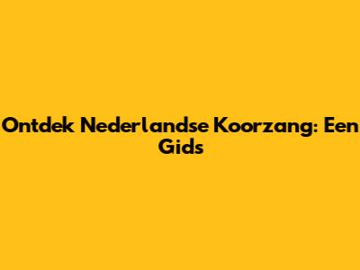 Ontdek Nederlandse Koorzang: Een Gids