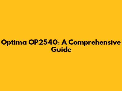 Optima OP2540: A Comprehensive Guide
