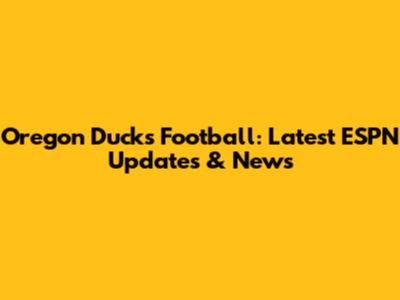 Oregon Ducks Football: Latest ESPN Updates & News