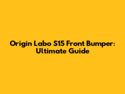 Origin Labo S15 Front Bumper: Ultimate Guide