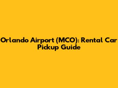 Orlando Airport (MCO): Rental Car Pickup Guide