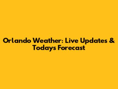 Orlando Weather: Live Updates & Today's Forecast