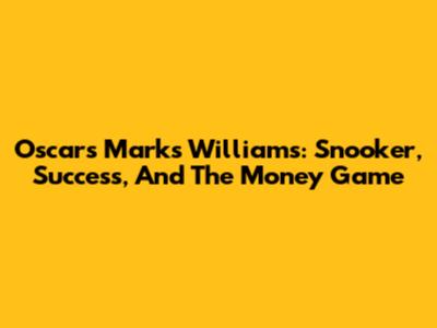 Oscar's Marks Williams: Snooker, Success, And The Money Game